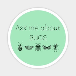 Ask me about bugs Magnet